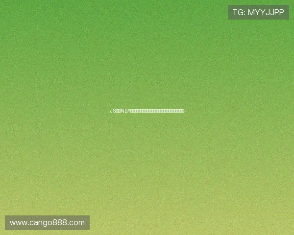 JS体育NBA最新直播入口赛程高清观看全场精彩对决实时更新 JS体育NBA最新直播入口赛程高清观看全场精彩对决实时更新